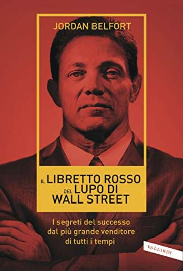 Il libretto rosso del Lupo di Wall Street: I segreti del successo dal più grande venditore di tutti i tempi